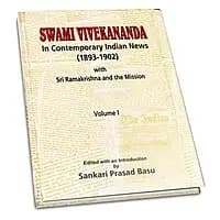Swami Vivekananda in Contemporary Indian News Volume - 1